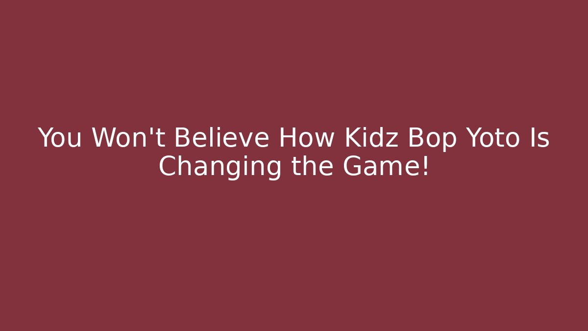You Won't Believe How Kidz Bop Yoto Is Changing the Game!
