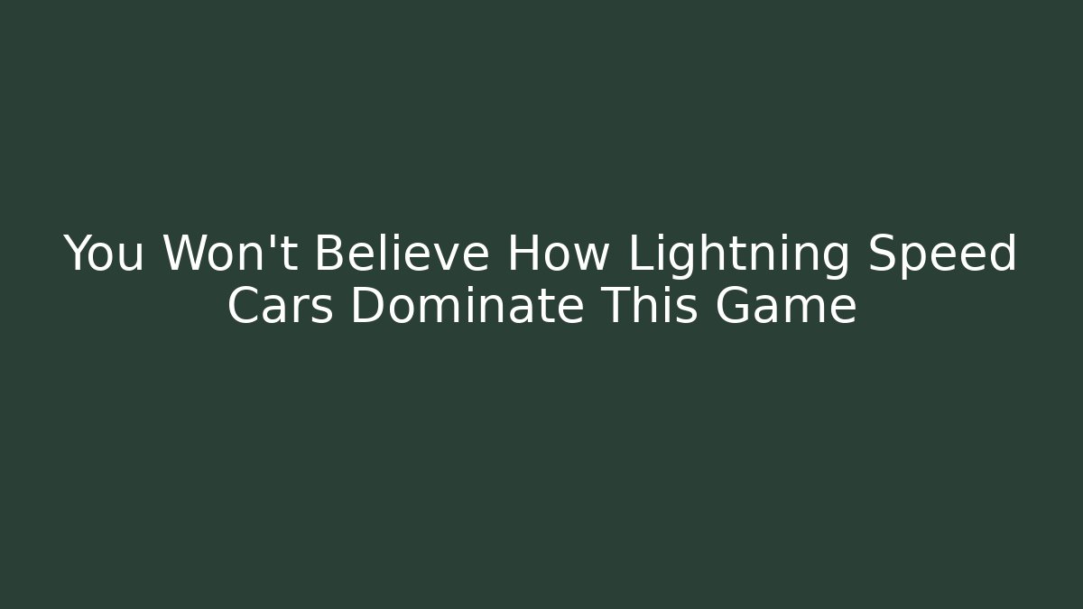 You Won't Believe How Lightning Speed Cars Dominate This Game