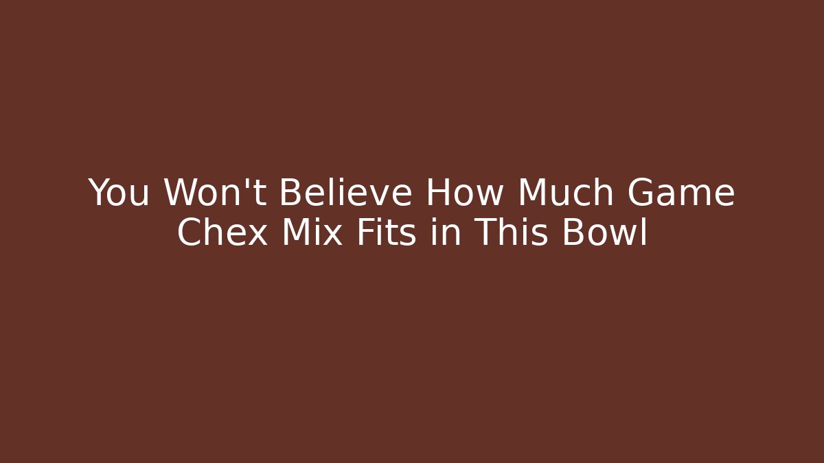 You Won't Believe How Much Game Chex Mix Fits in This Bowl