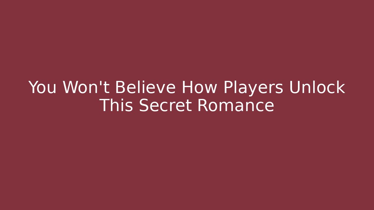 You Won't Believe How Players Unlock This Secret Romance