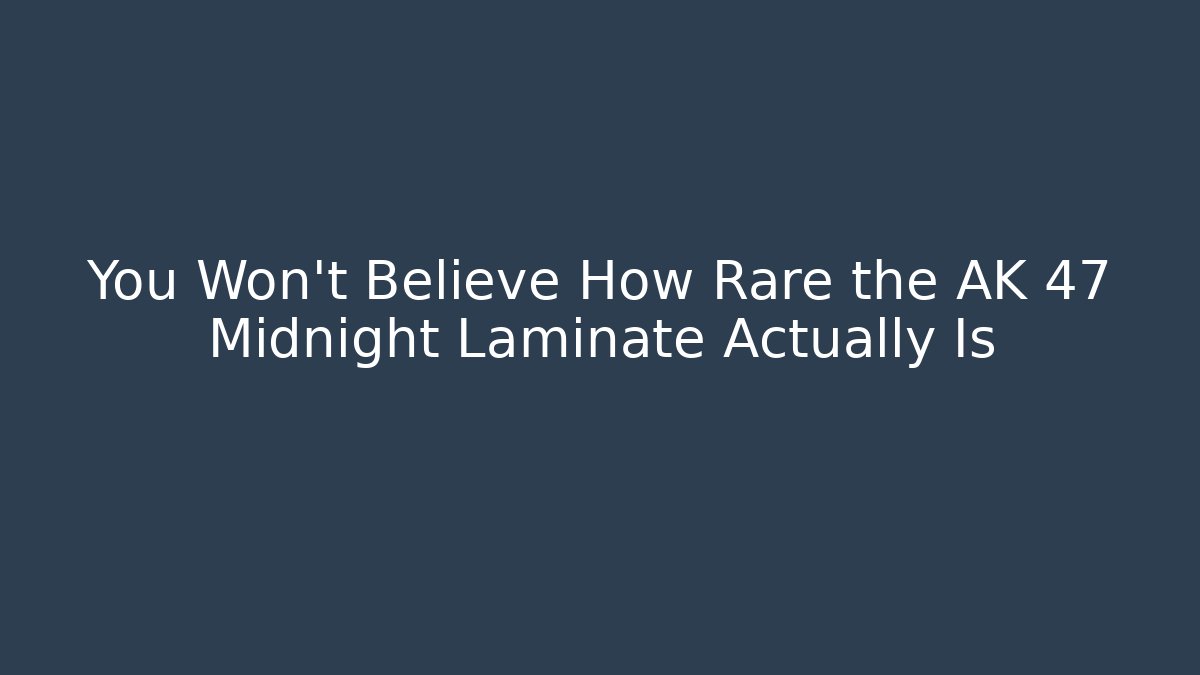 You Won't Believe How Rare the AK 47 Midnight Laminate Actually Is