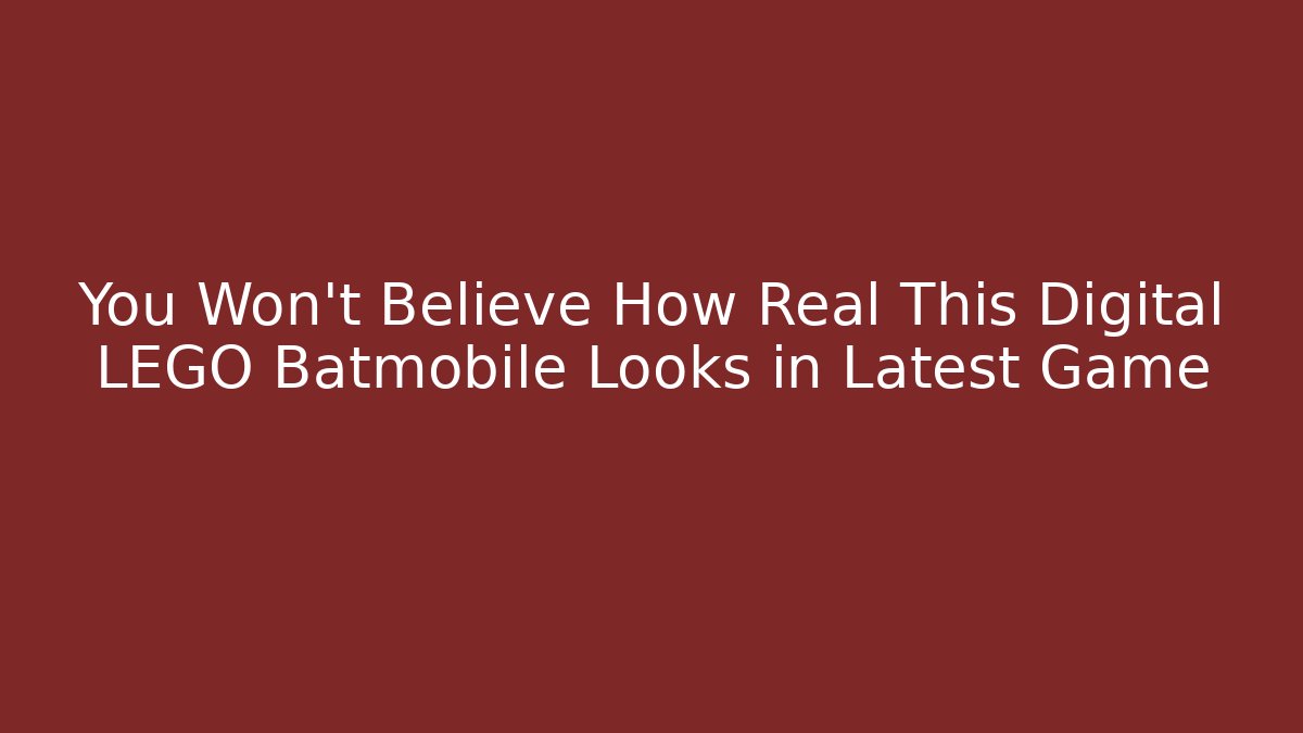 You Won't Believe How Real This Digital LEGO Batmobile Looks in Latest Game