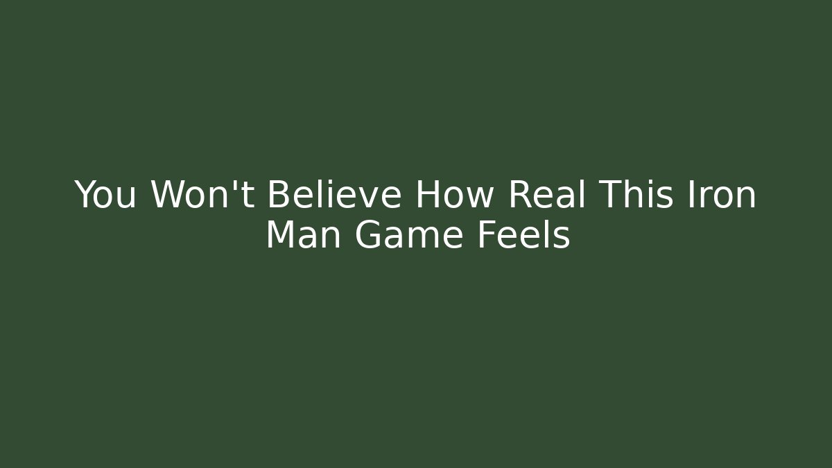 You Won't Believe How Real This Iron Man Game Feels