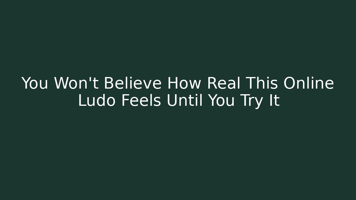 You Won't Believe How Real This Online Ludo Feels Until You Try It