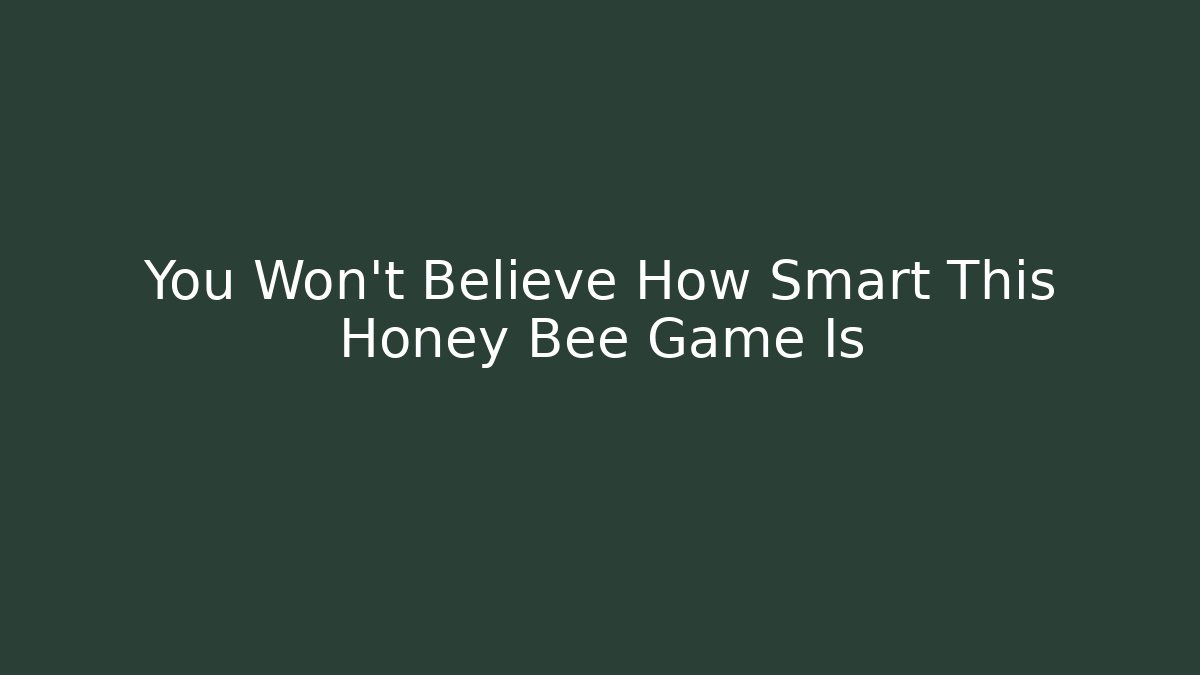 You Won't Believe How Smart This Honey Bee Game Is
