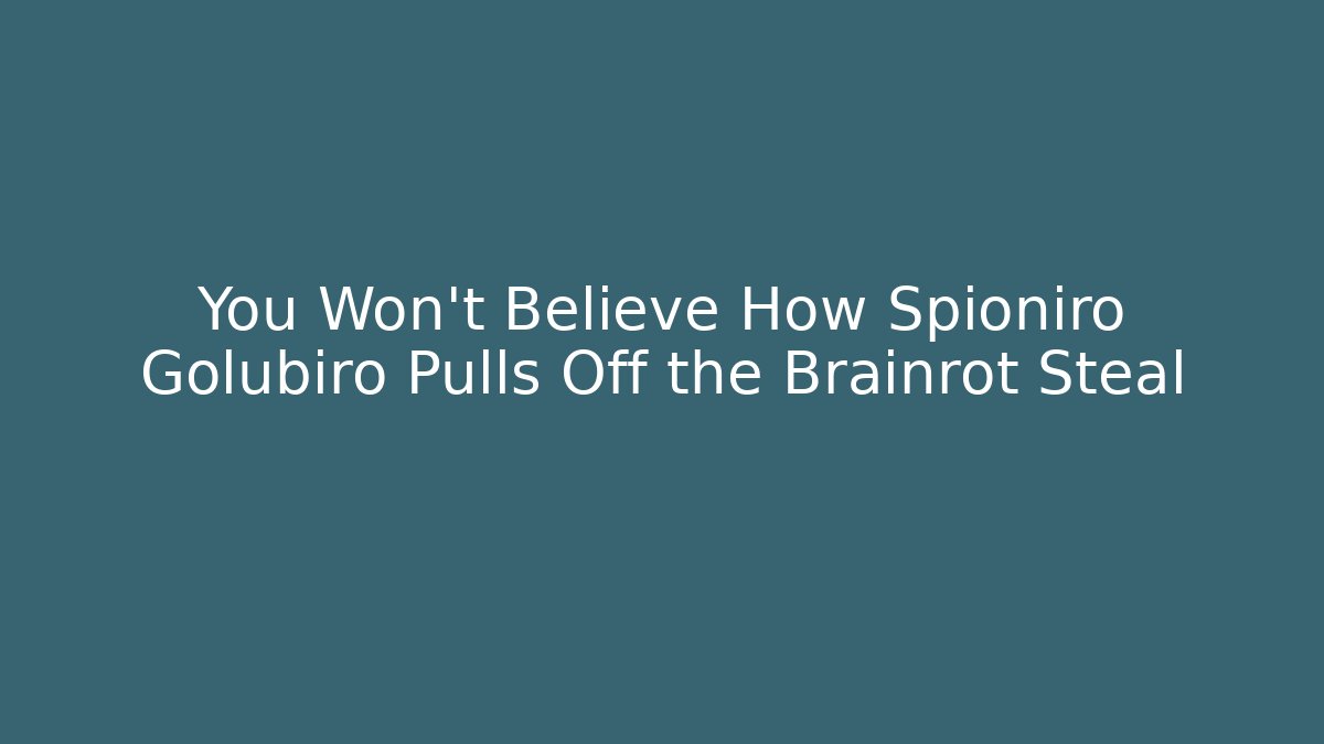 You Won't Believe How Spioniro Golubiro Pulls Off the Brainrot Steal