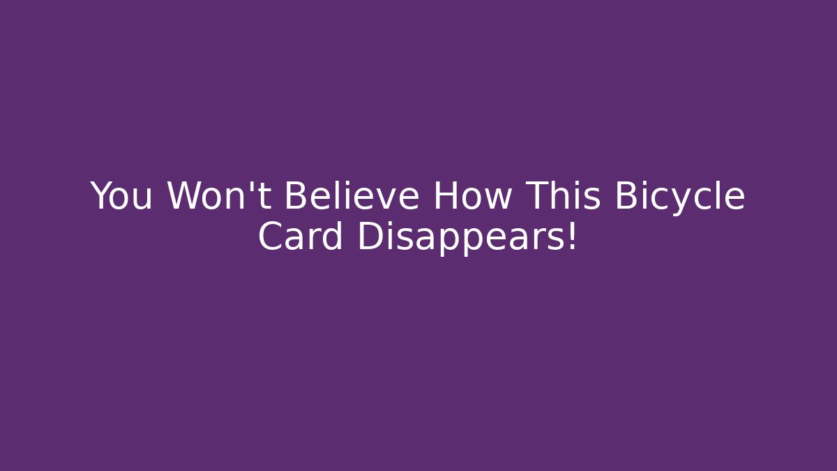 You Won't Believe How This Bicycle Card Disappears!