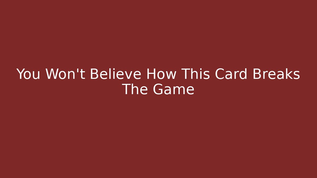 You Won't Believe How This Card Breaks The Game