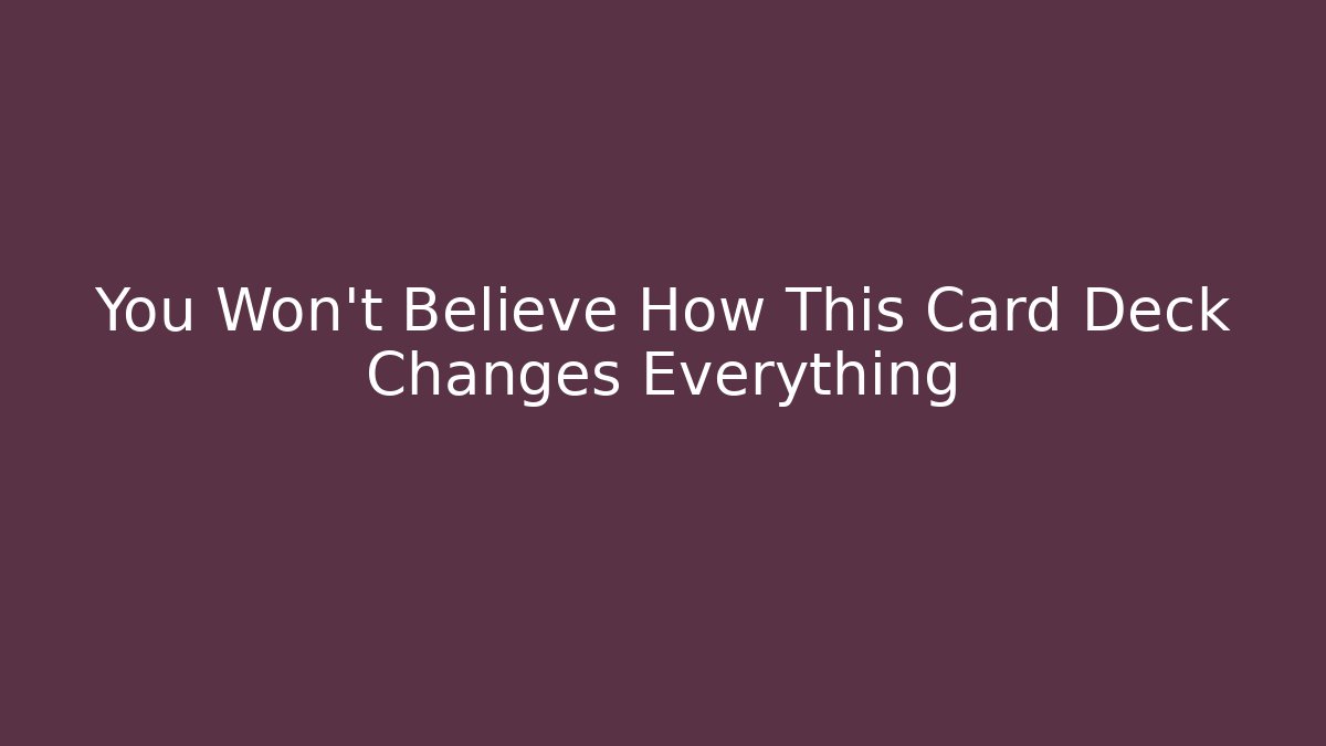 You Won't Believe How This Card Deck Changes Everything