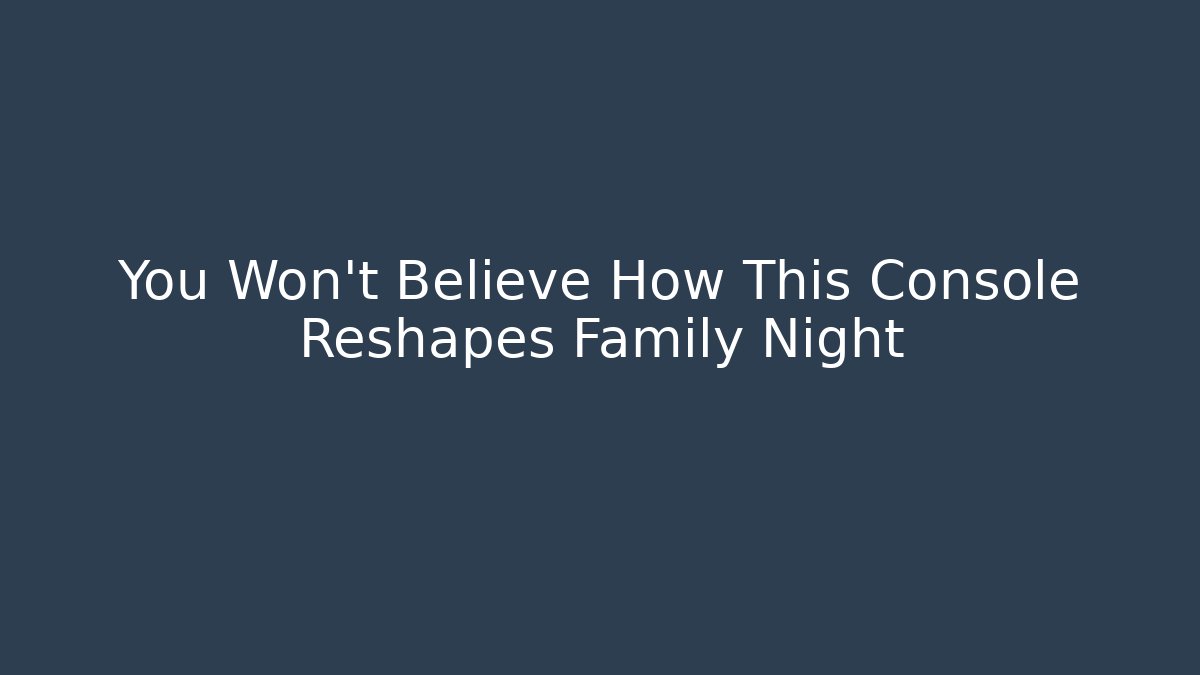 You Won't Believe How This Console Reshapes Family Night