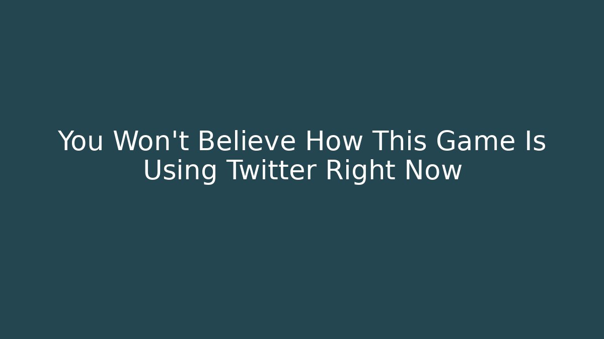 You Won't Believe How This Game Is Using Twitter Right Now