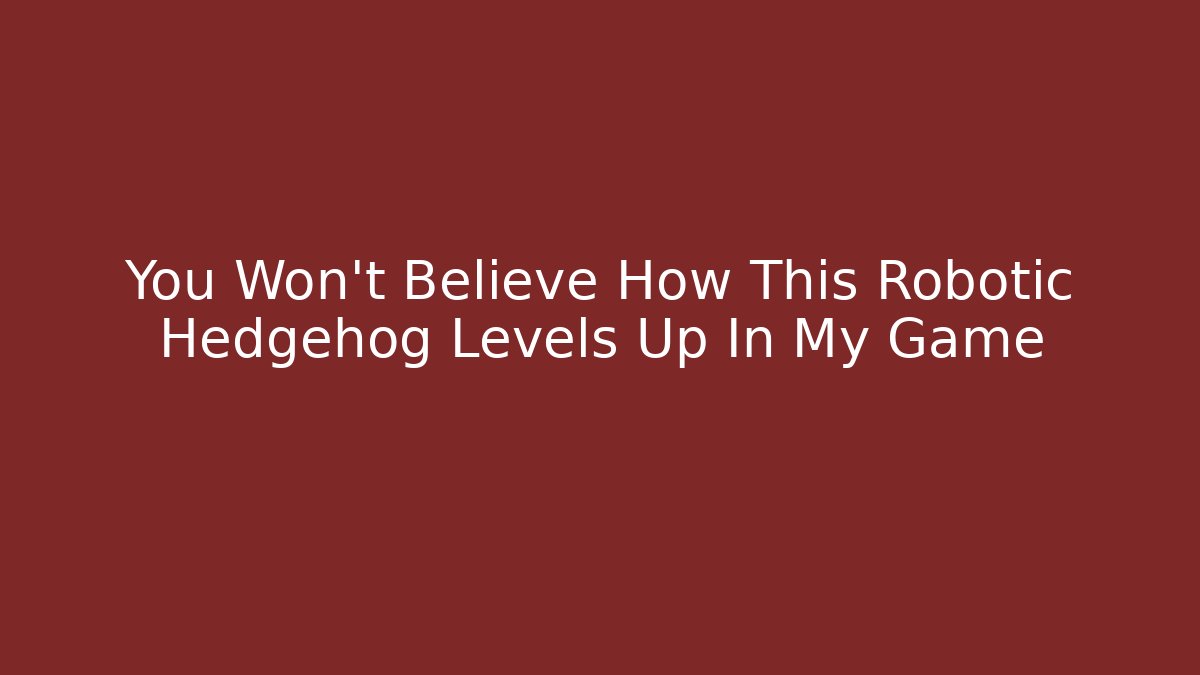 You Won't Believe How This Robotic Hedgehog Levels Up In My Game