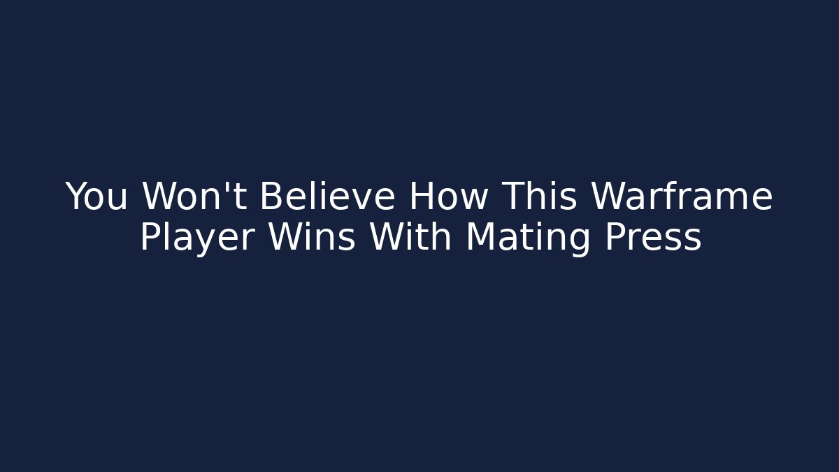 You Won't Believe How This Warframe Player Wins With Mating Press