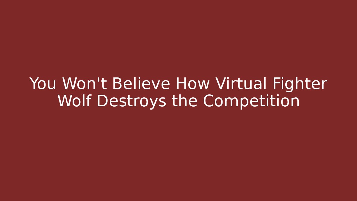 You Won't Believe How Virtual Fighter Wolf Destroys the Competition - Critter Realm