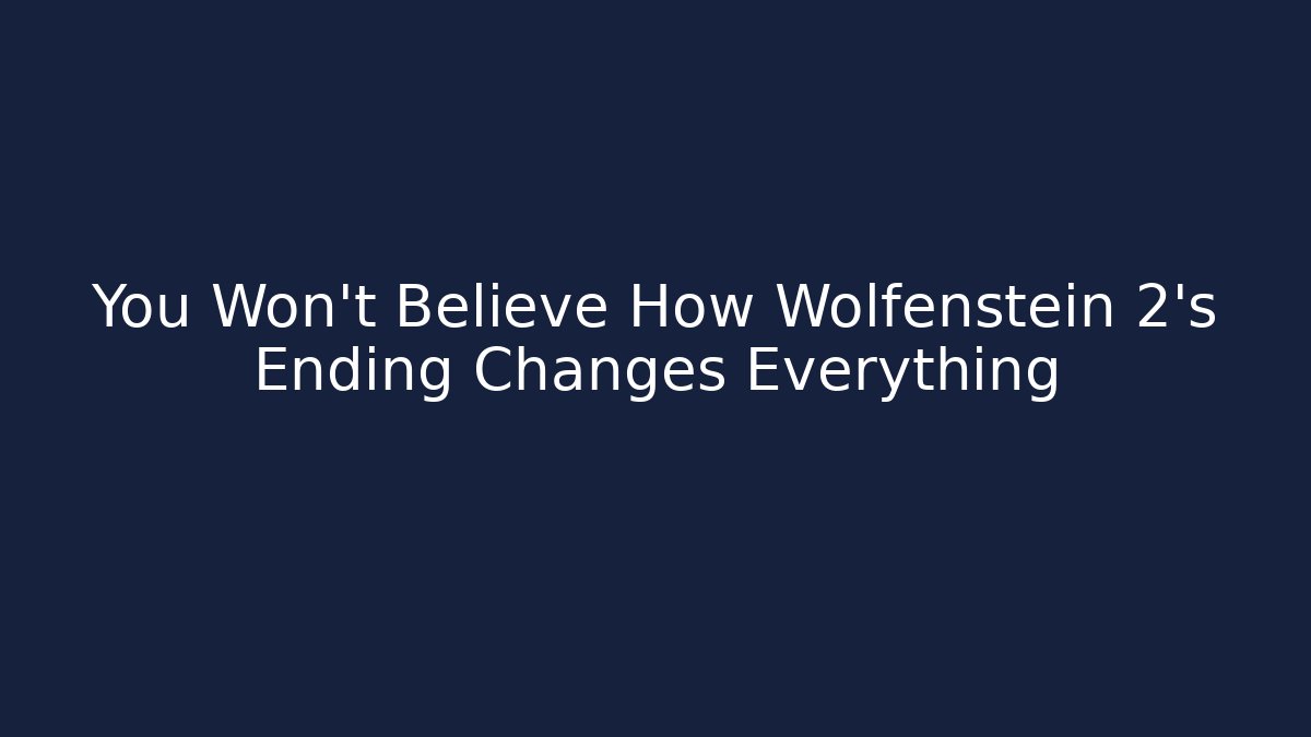 You Won't Believe How Wolfenstein 2's Ending Changes Everything