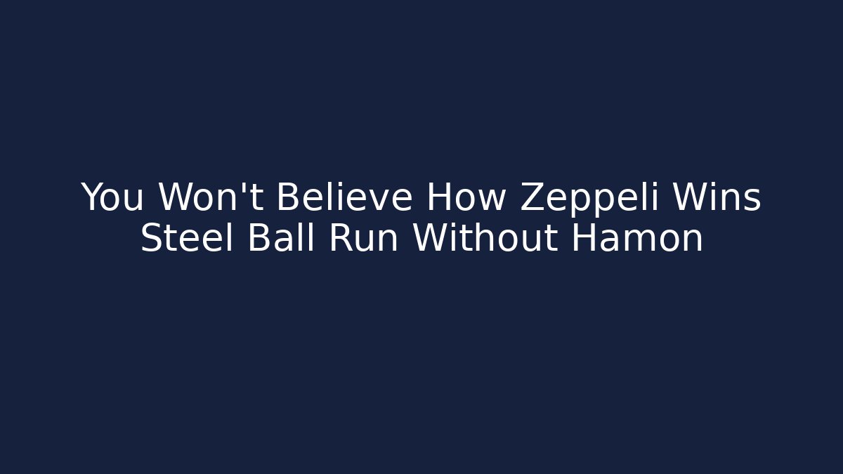 You Won't Believe How Zeppeli Wins Steel Ball Run Without Hamon