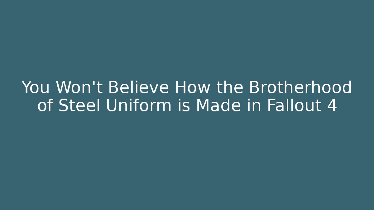 You Won't Believe How the Brotherhood of Steel Uniform is Made in Fallout 4