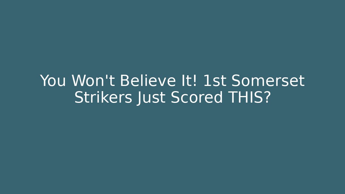 You Won't Believe It! 1st Somerset Strikers Just Scored THIS?