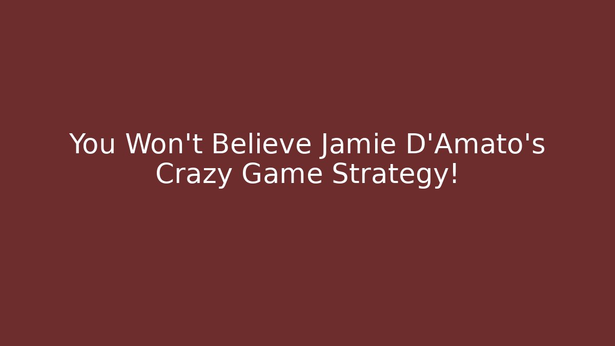 You Won't Believe Jamie D'Amato's Crazy Game Strategy!