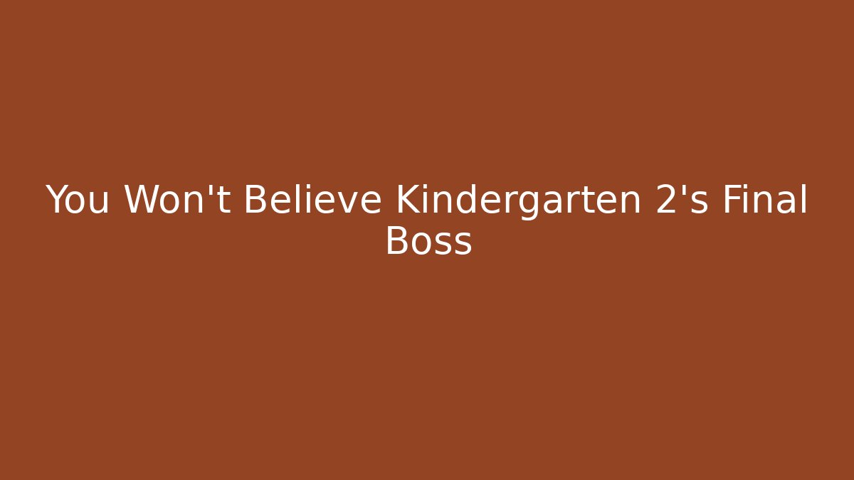 You Won't Believe Kindergarten 2's Final Boss