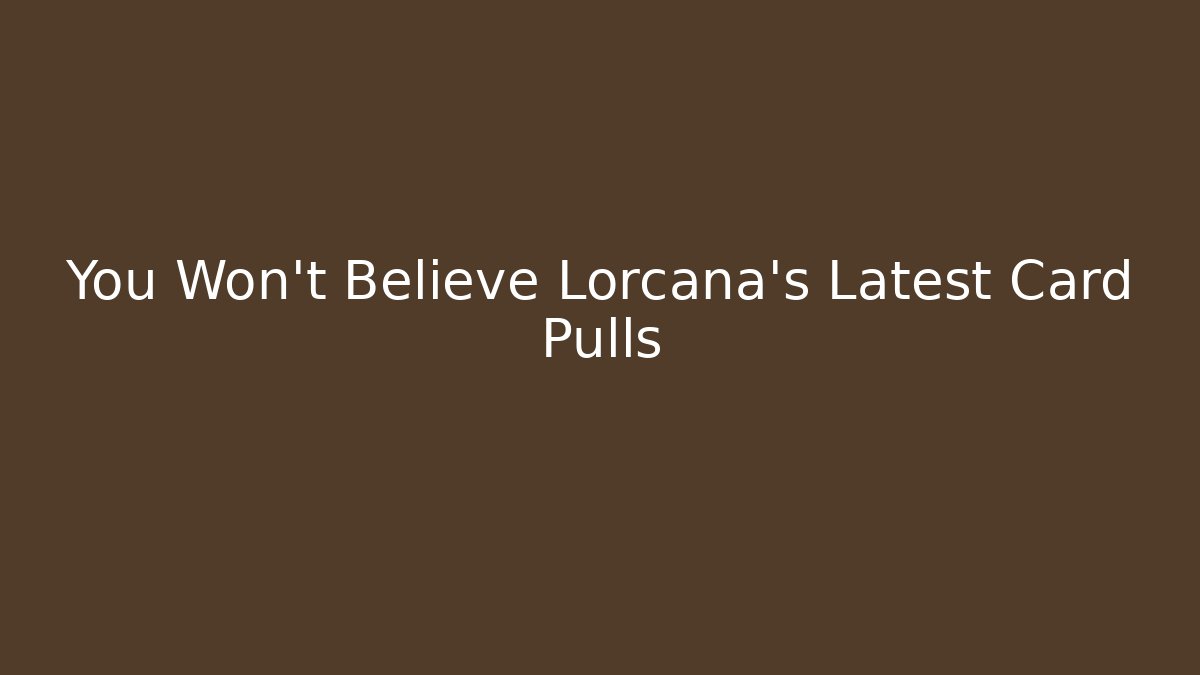 You Won't Believe Lorcana's Latest Card Pulls