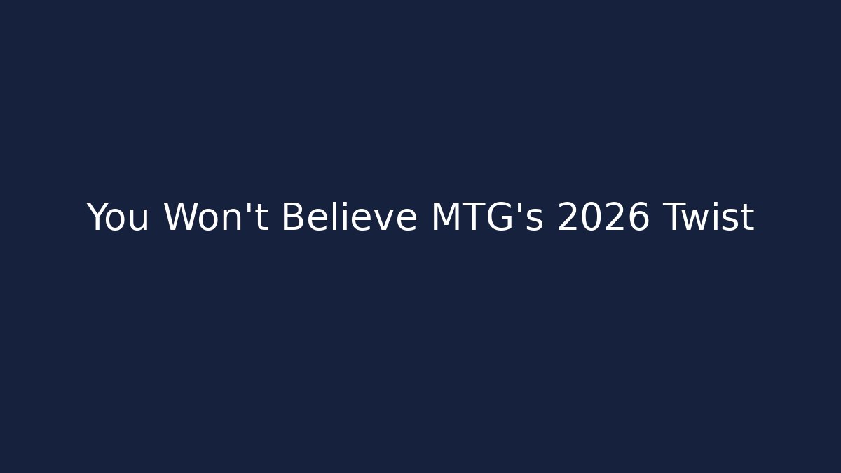 You Won't Believe MTG's 2026 Twist