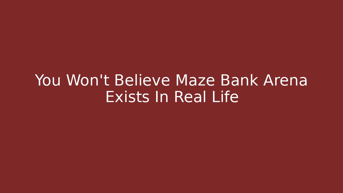 You Won't Believe Maze Bank Arena Exists In Real Life