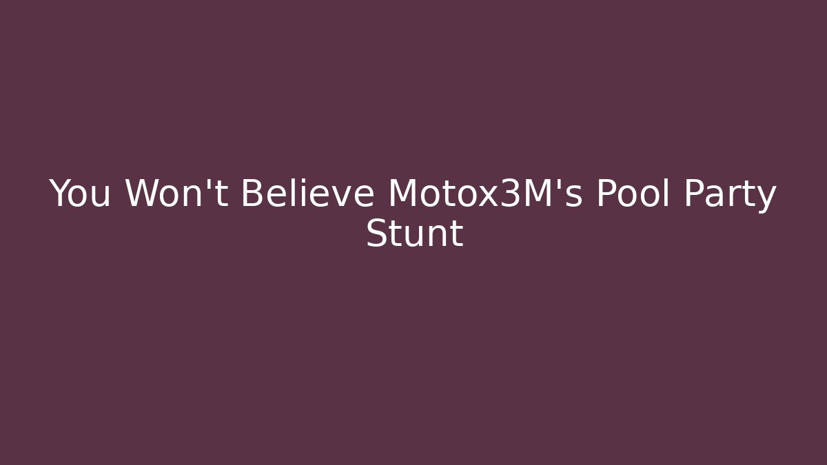 You Won't Believe Motox3M's Pool Party Stunt