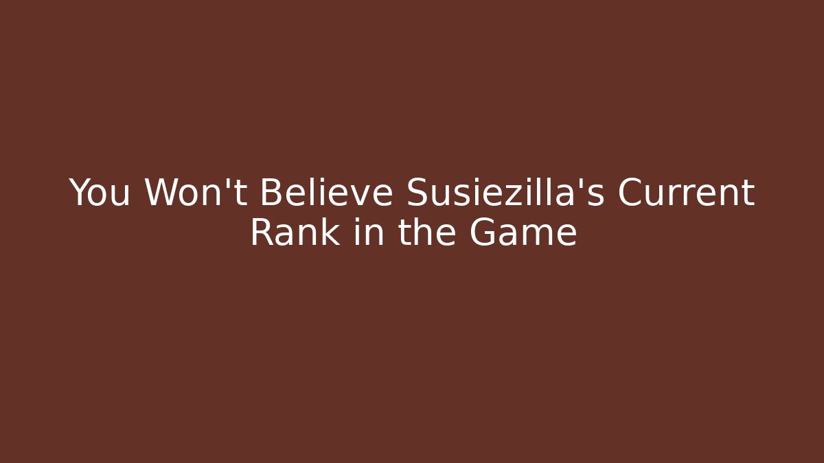You Won't Believe Susiezilla's Current Rank in the Game - Critter Realm