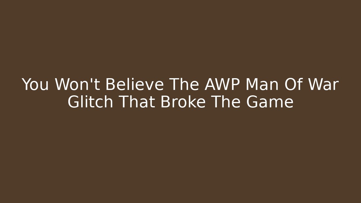 You Won't Believe The AWP Man Of War Glitch That Broke The Game