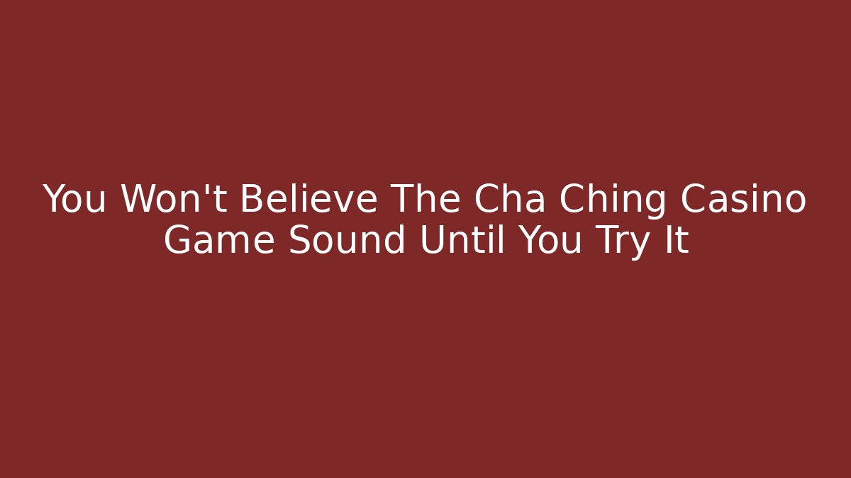 You Won't Believe The Cha Ching Casino Game Sound Until You Try It