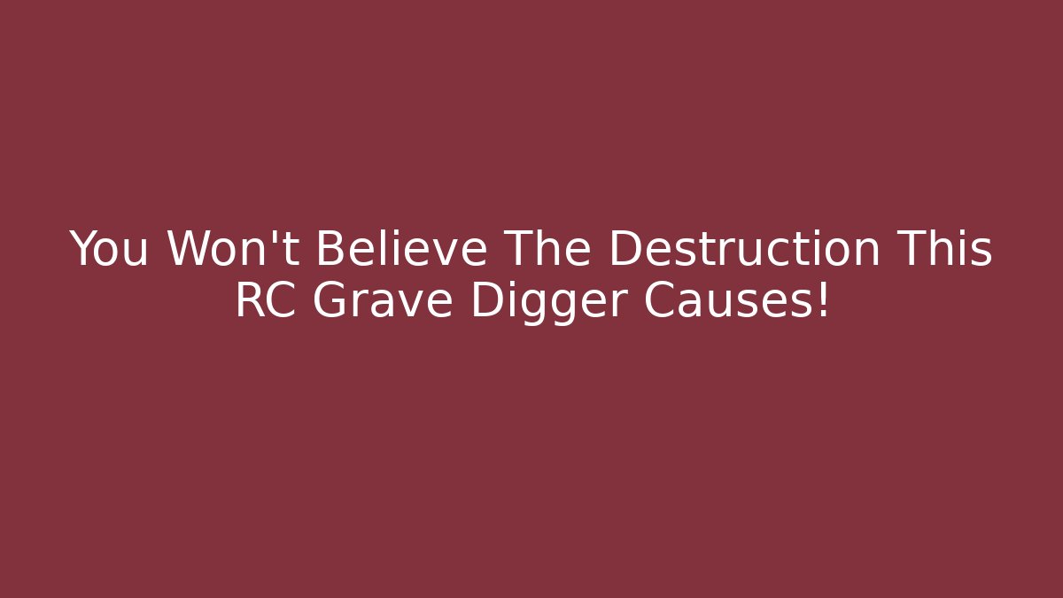 You Won't Believe The Destruction This RC Grave Digger Causes! - Critter Realm
