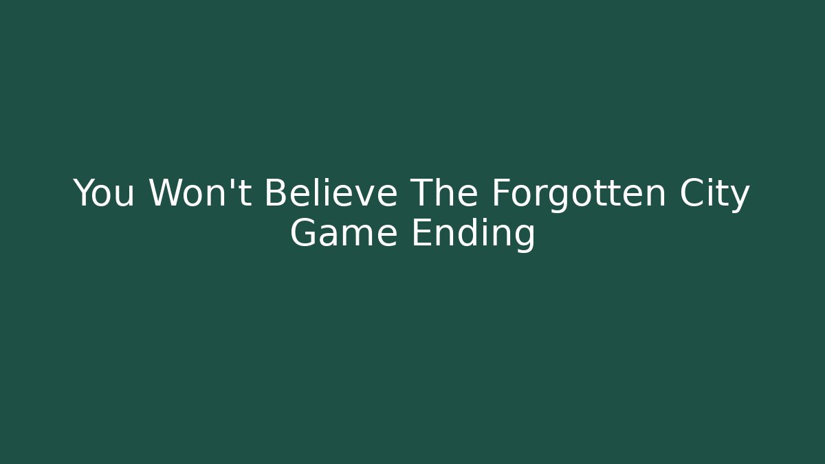 You Won't Believe The Forgotten City Game Ending