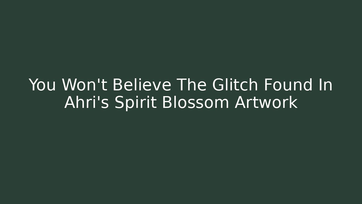 You Won't Believe The Glitch Found In Ahri's Spirit Blossom Artwork