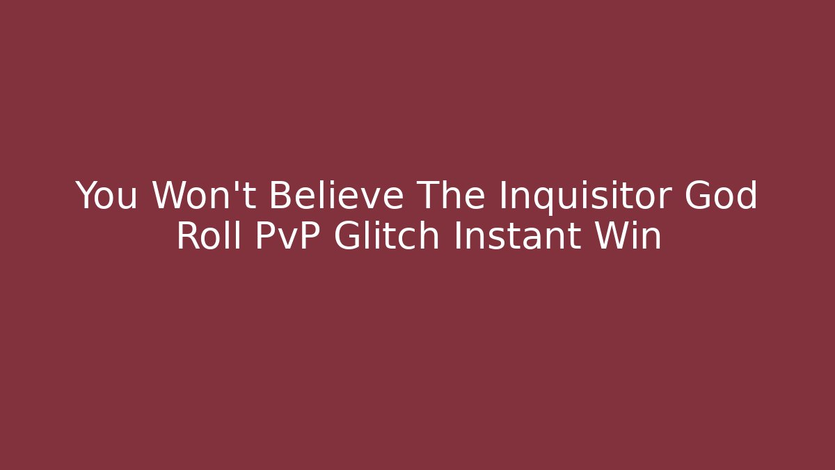 You Won't Believe The Inquisitor God Roll PvP Glitch Instant Win