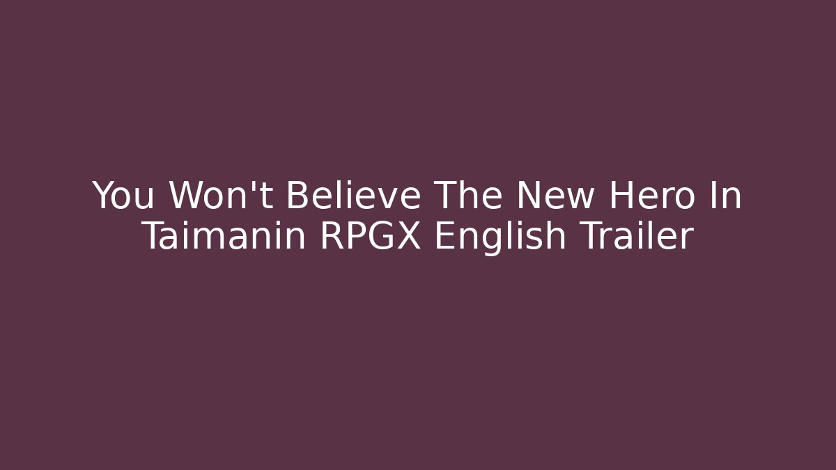 You Won't Believe The New Hero In Taimanin RPGX English Trailer