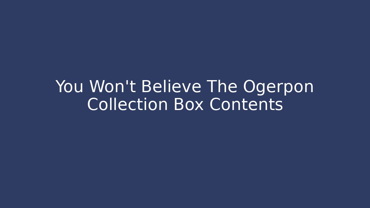 You Won't Believe The Ogerpon Collection Box Contents - Critter Realm
