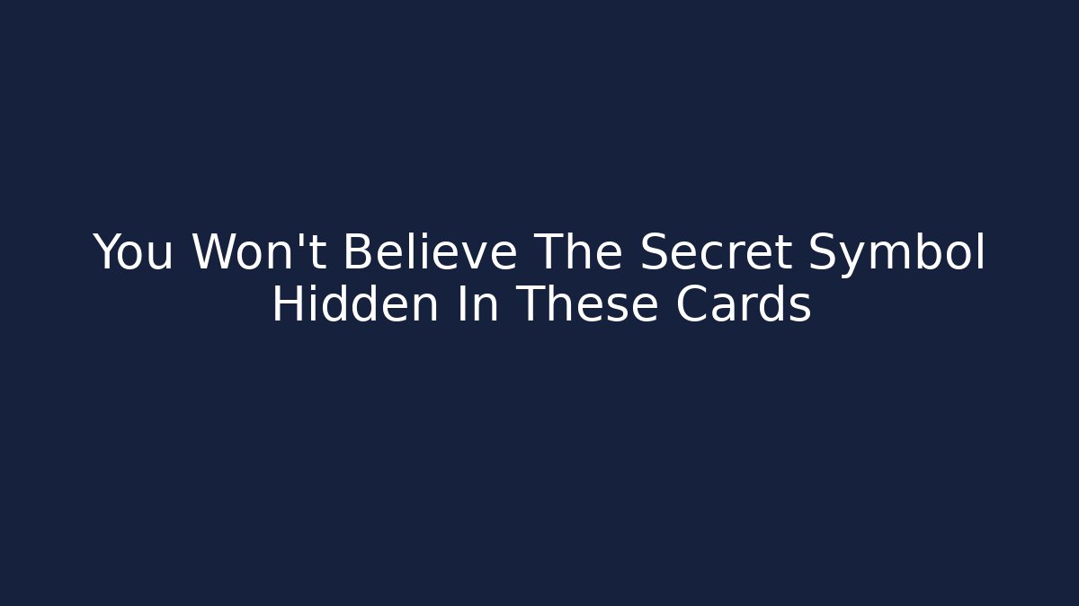 You Won't Believe The Secret Symbol Hidden In These Cards