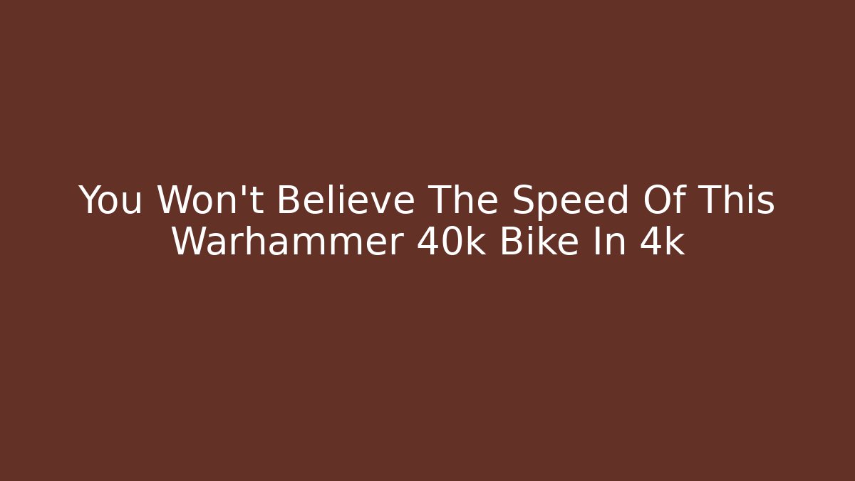 You Won't Believe The Speed Of This Warhammer 40k Bike In 4k