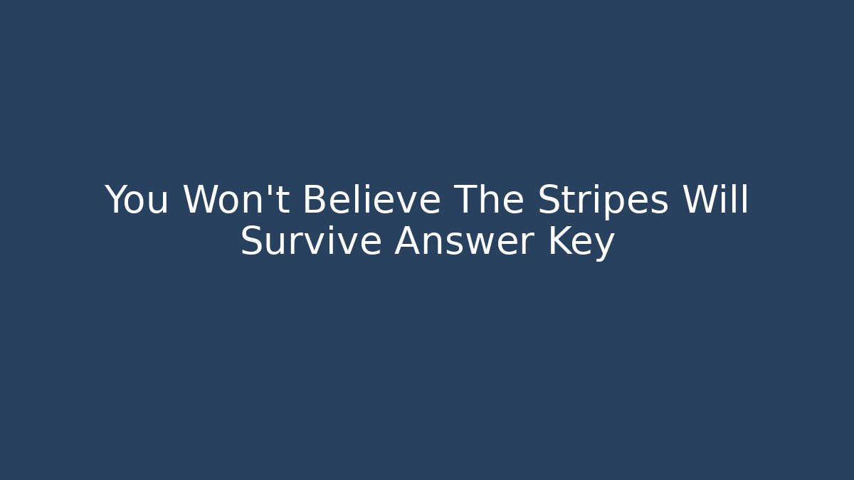 You Won't Believe The Stripes Will Survive Answer Key - Critter Realm