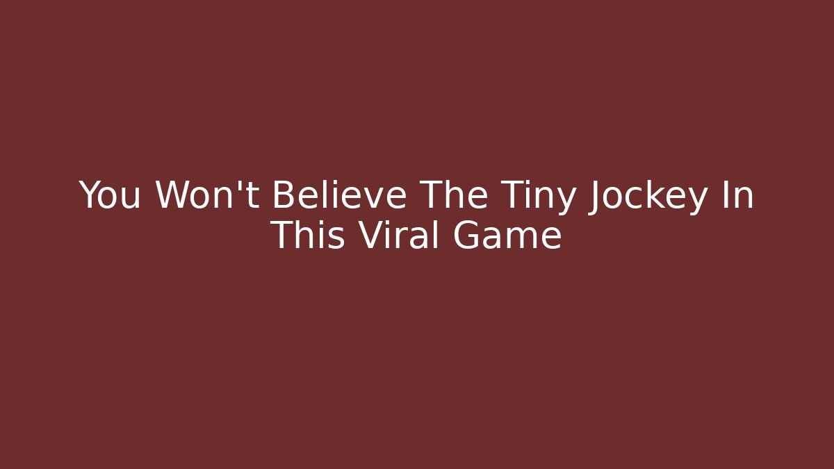 You Won't Believe The Tiny Jockey In This Viral Game
