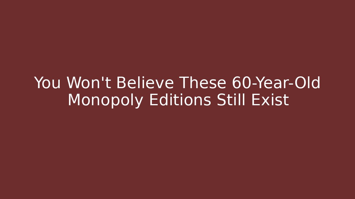 You Won't Believe These 60-Year-Old Monopoly Editions Still Exist