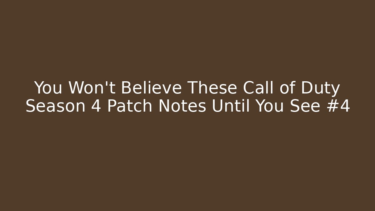 You Won't Believe These Call of Duty Season 4 Patch Notes Until You See #4