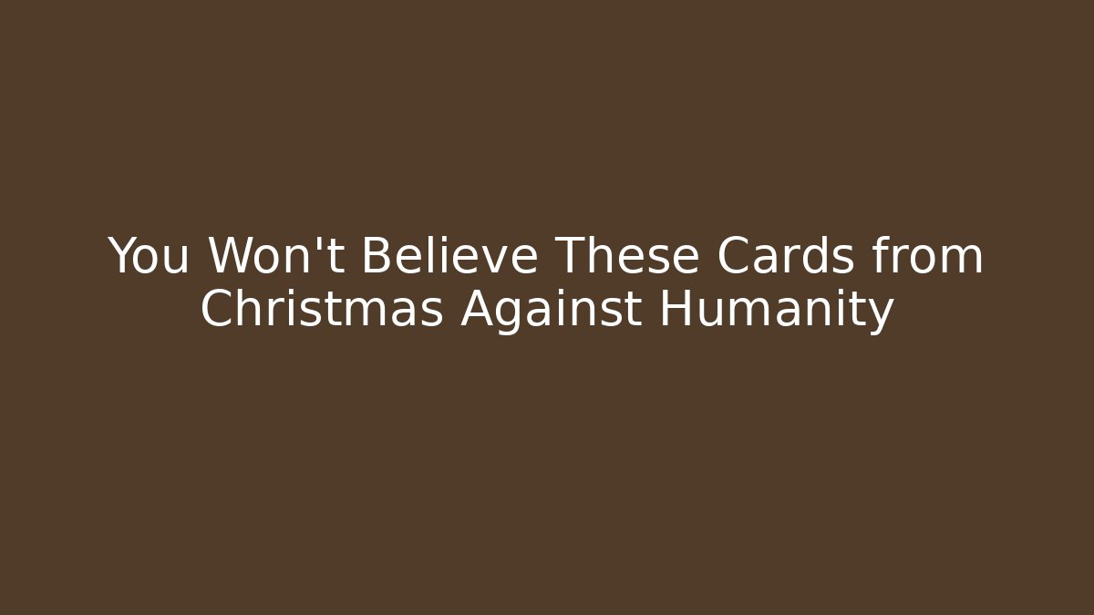 You Won't Believe These Cards from Christmas Against Humanity