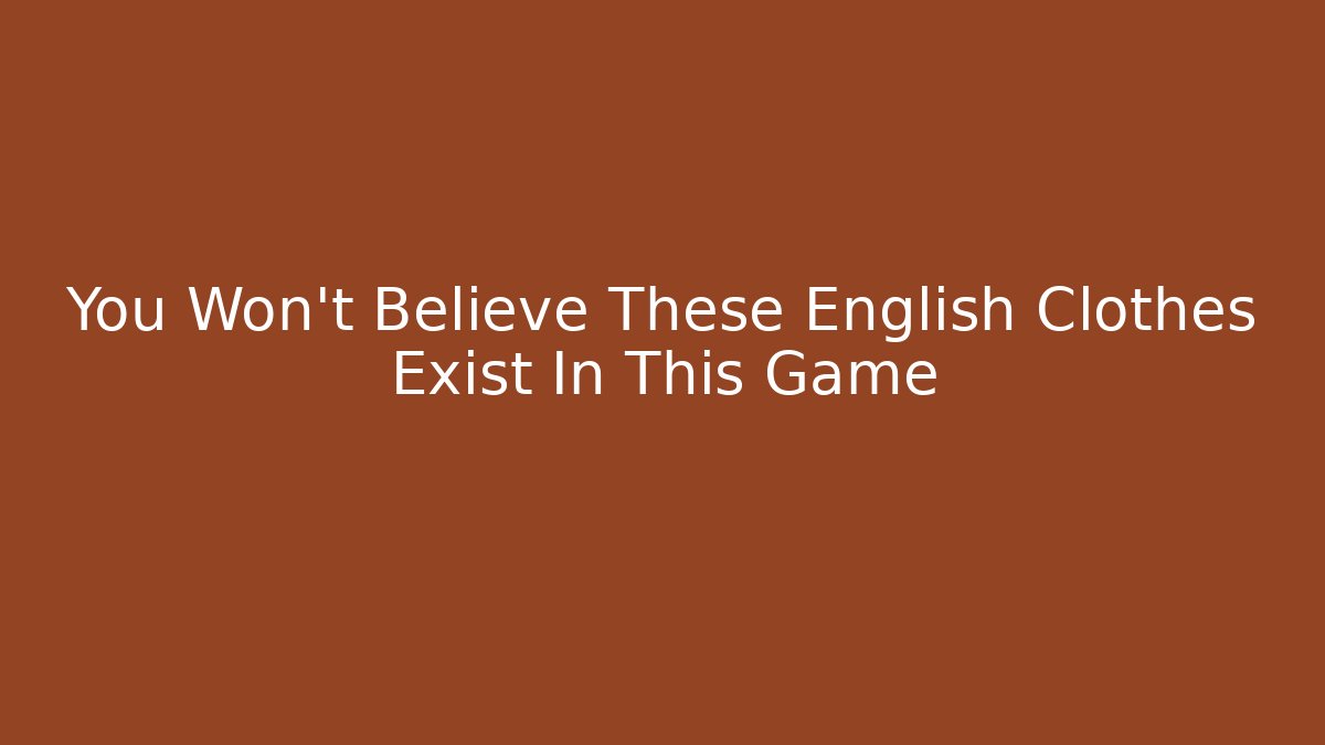 You Won't Believe These English Clothes Exist In This Game - Critter Realm