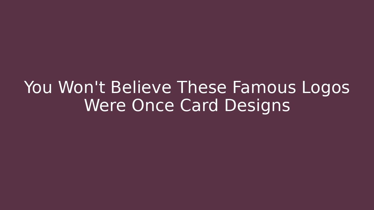 You Won't Believe These Famous Logos Were Once Card Designs