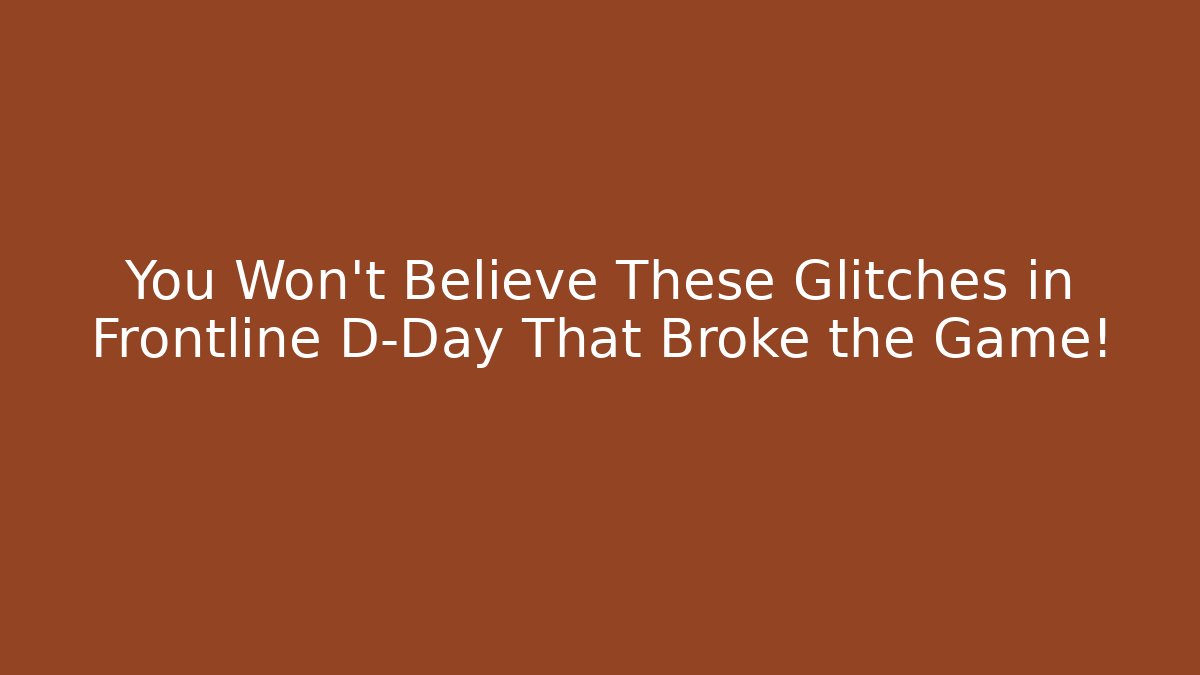 You Won't Believe These Glitches in Frontline D-Day That Broke the Game! - Critter Realm
