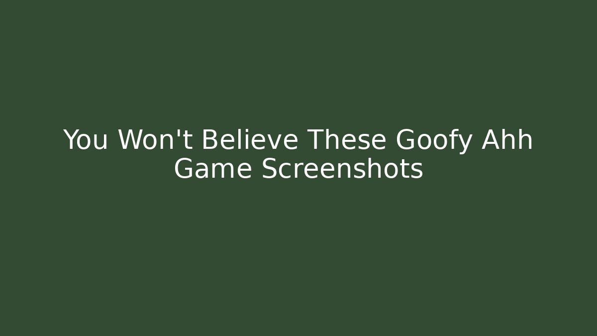 You Won't Believe These Goofy Ahh Game Screenshots