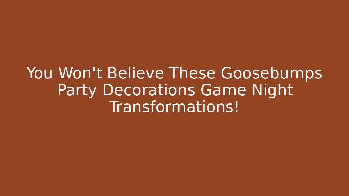 You Won't Believe These Goosebumps Party Decorations Game Night Transformations!