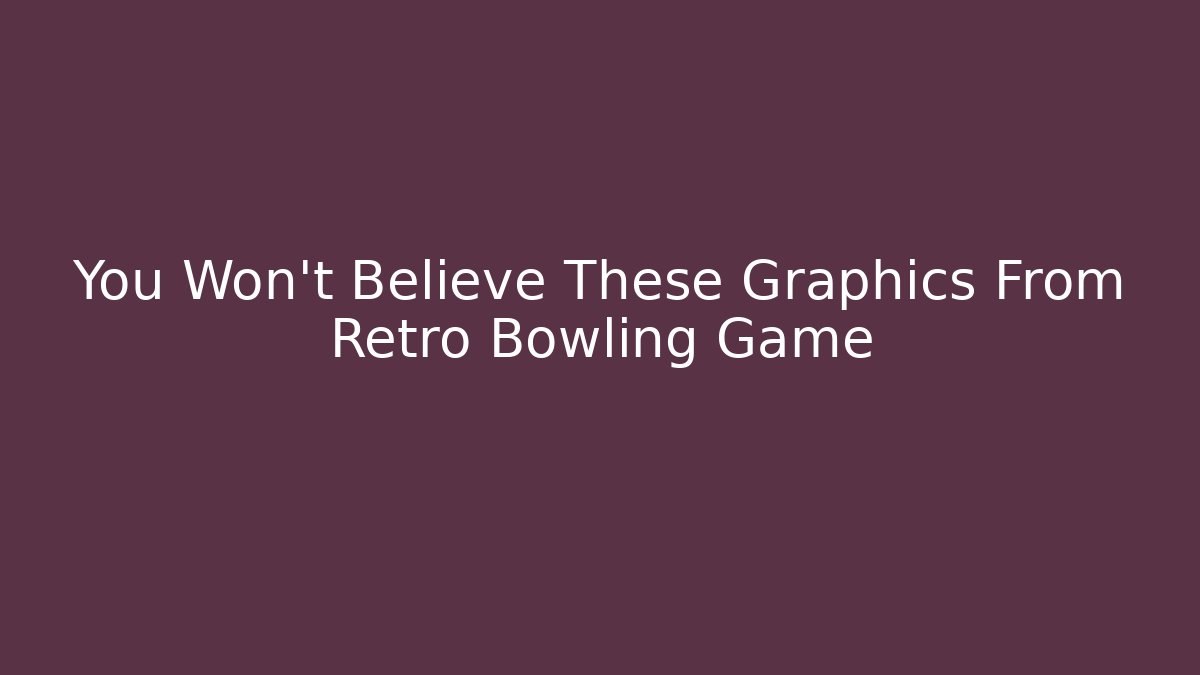You Won't Believe These Graphics From Retro Bowling Game - Critter Realm